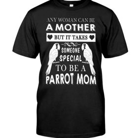Any woman can be a mother Parrot Mom Shirt