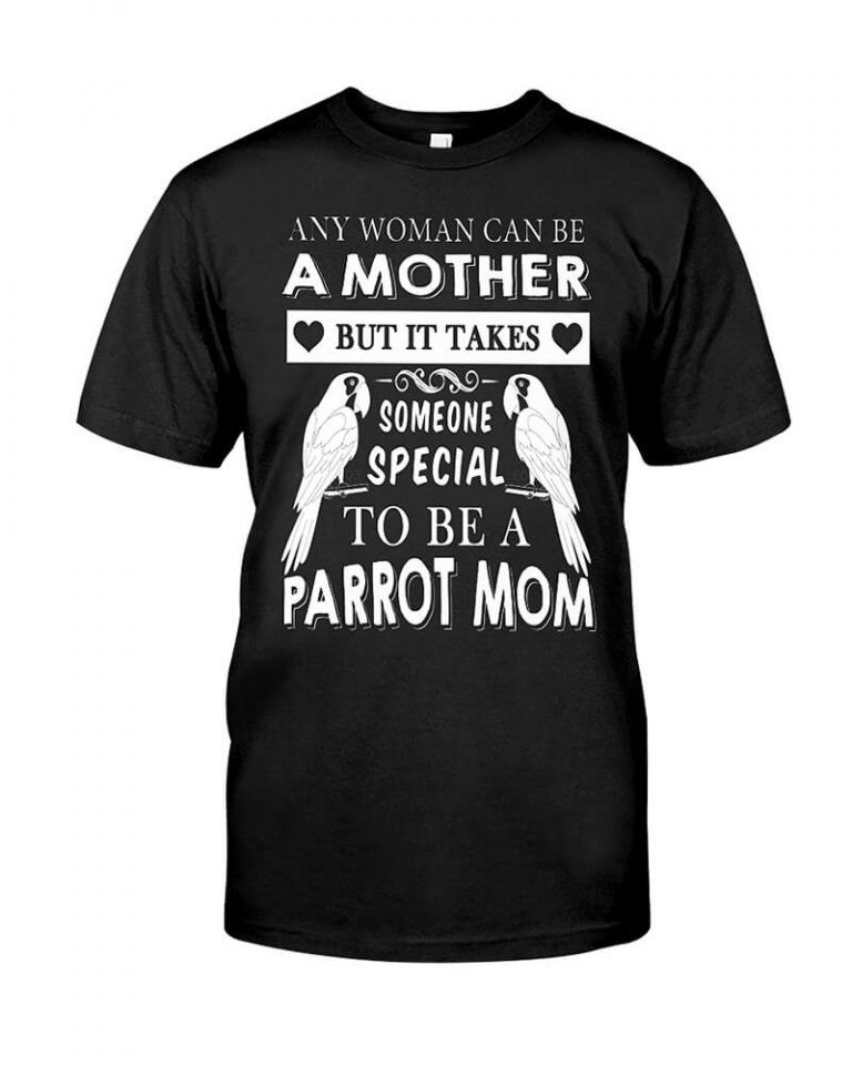 Any woman can be a mother Parrot Mom Shirt