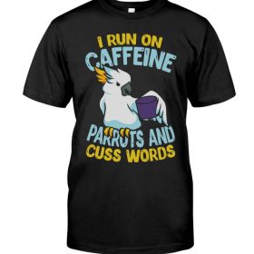 I run on caffeine parrots and cuss words black