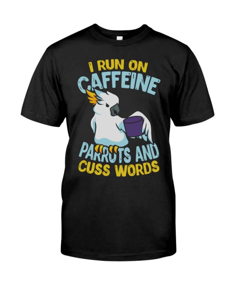 I run on caffeine parrots and cuss words black