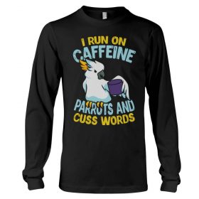 I run on caffeine parrots and cuss words black