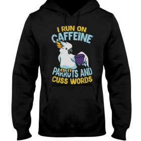I run on caffeine parrots and cuss words black