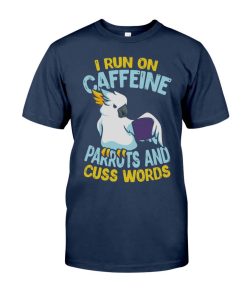 I run on caffeine parrots and cuss words navy 1