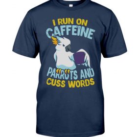 I run on caffeine parrots and cuss words navy