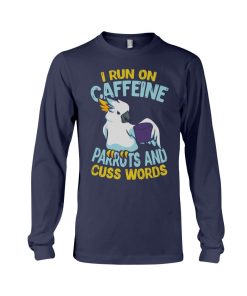 I run on caffeine parrots and cuss words navy 2