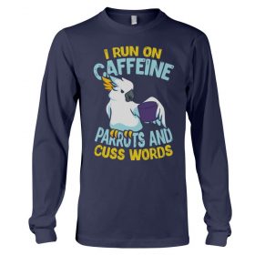 I run on caffeine parrots and cuss words navy