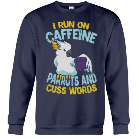 I run on caffeine parrots and cuss words navy