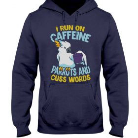 I run on caffeine parrots and cuss words navy