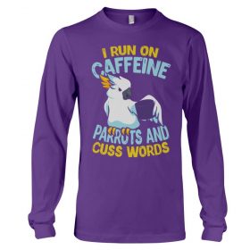 I run on caffeine parrots and cuss words purple