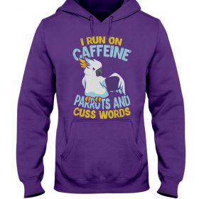 I run on caffeine parrots and cuss words purple