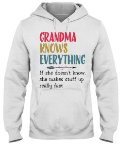 Grandma knows everything If she doesnt know she makes stuff up Tshirt 4