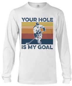 Alternative view of Your Hole Is My Goal Hockey Tshirt