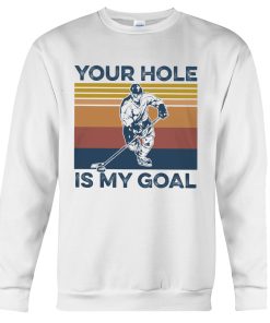 Your Hole Is My Goal Hockey Tshirt 3