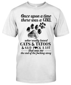 Once upon a time there was a Girl who really loved Cats & Tatoos Shirt