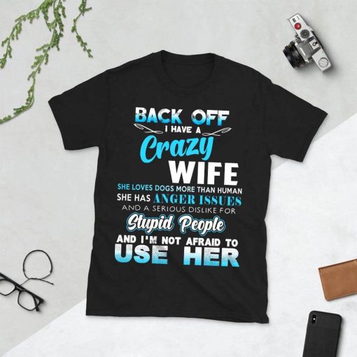 Back off I have a crazy wife and im not afraid to use her Shirt