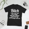 Bitch i will put you in a trunk and help people look for you Stop playn with me Shirt 3 Bitch i will put you in a trunk and help people look for you Stop playn with me Shirt
