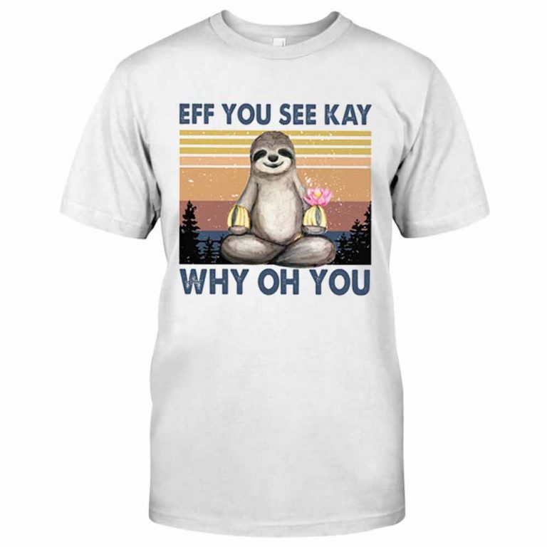 Eff You See kay Why Oh You Sloth Yoga Shirt