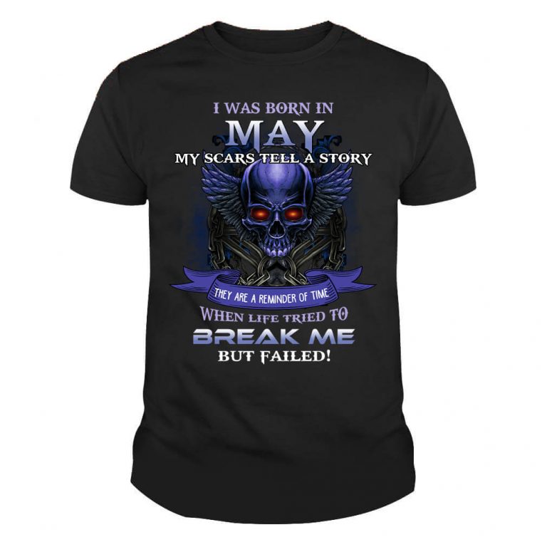 I was born in May my scars tell a story they are reminder of time Skull Tshirt
