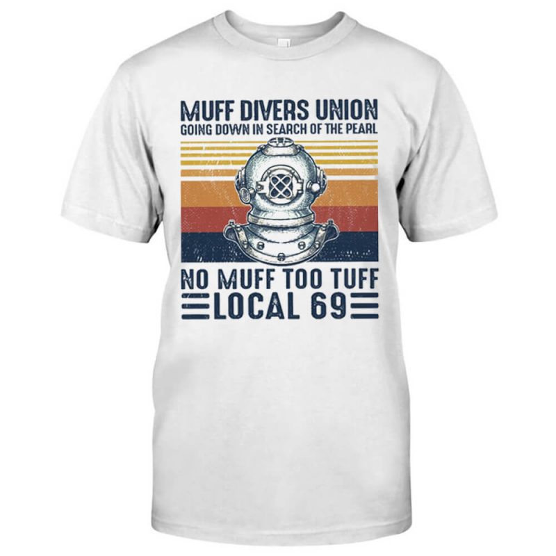 Muff Divers Union Going Down In  Search Of The Pearl No Muff Too Muff Local 69 Scuba Diving Shirt