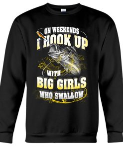 On weekends i hook up with big girls who swallow Fishing Shirt 6 On weekends i hook up with big girls who swallow Fishing Shirt 3