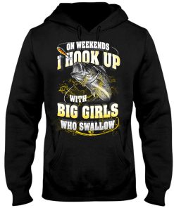 On weekends i hook up with big girls who swallow Fishing Shirt 7 On weekends i hook up with big girls who swallow Fishing Shirt 4