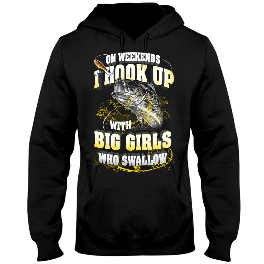 On weekends I hook up with big girls fishing shirt