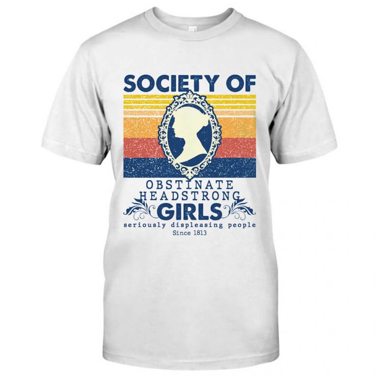 Society of Obstinate Headstrong Girls Seriously Displeasing People Since 1813 Shirt (1)