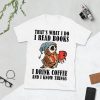 That's what I do I read books I drink coffee and I know things Shirt 2 Thats what I do I read books I drink coffee and I know things Shirt
