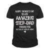 happy fathers day to my amazing step dad thanks for putting up with my mom shirt
