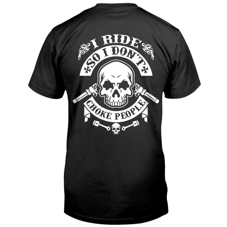 I ride so i don't choke people skull shirt
