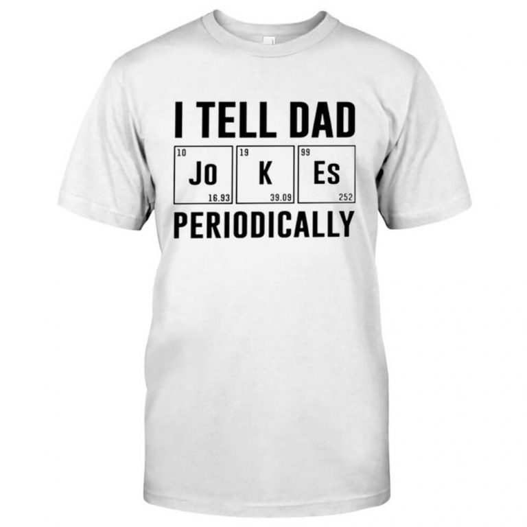I tell dad jokes periodically Chemical Science Tshirt
