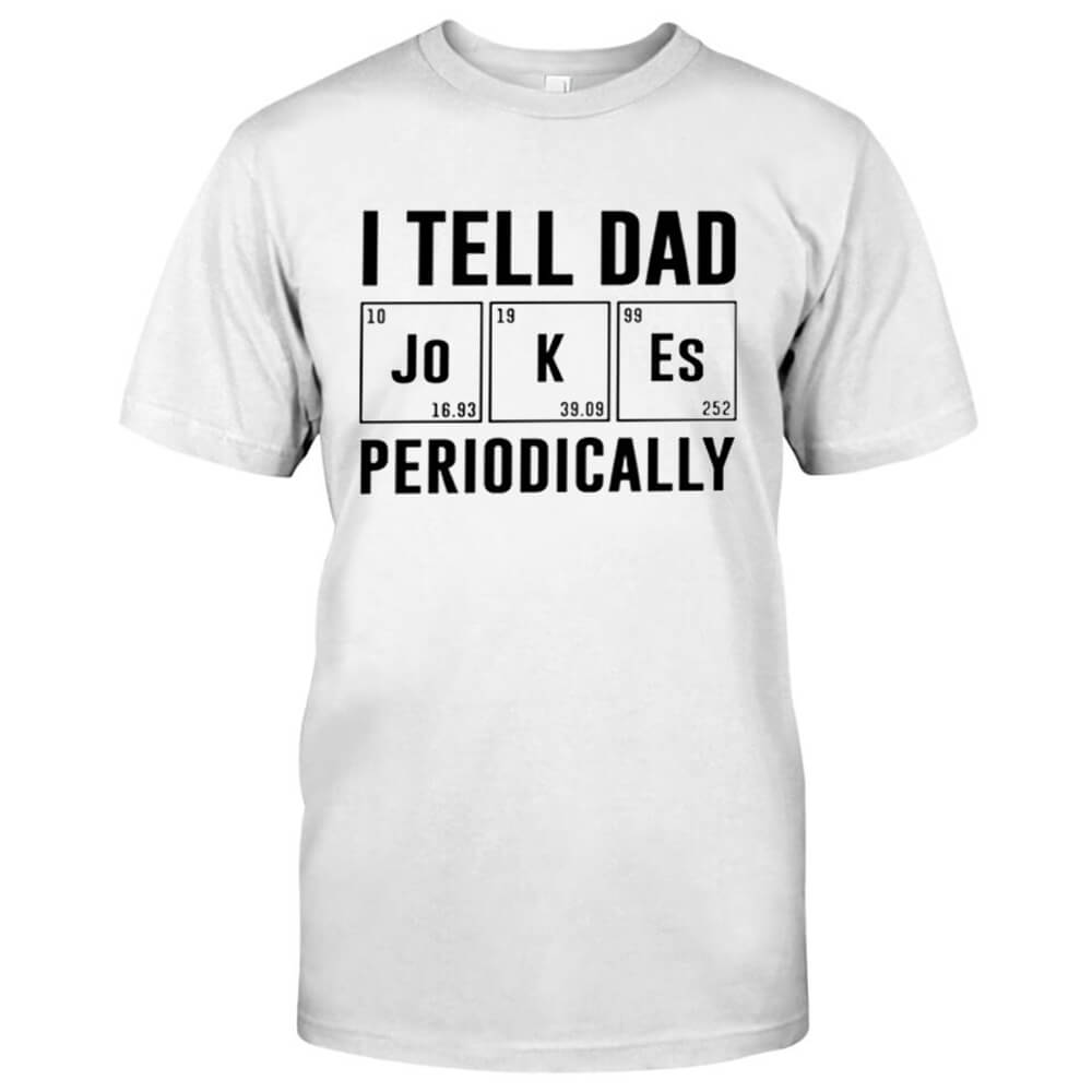 Download I Tell Dad Jokes Periodically Chemical Science Happy ...