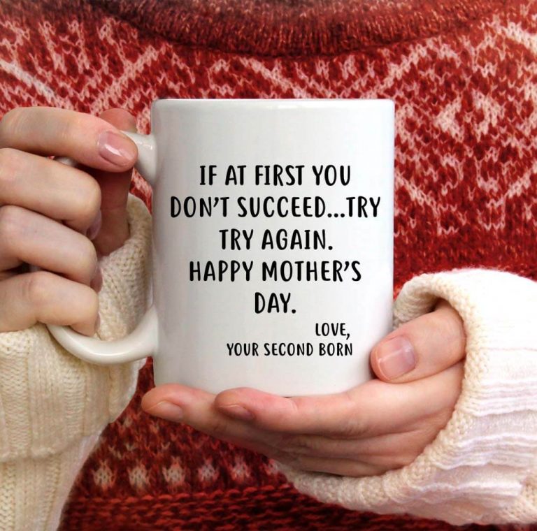 If at first you don't succeed try try again happy mother's day