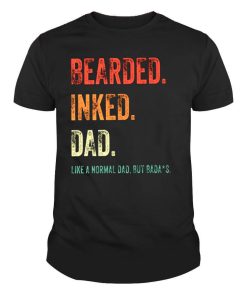 Bearded Inked Dad like a normal Dad but Badass Shirt