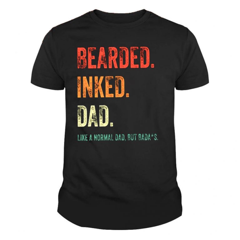 Bearded Inked Dad like a normal Dad but Badass Tshirt