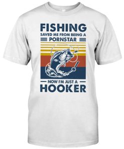 Fishing Saved Me From Being A Pornstar Now I'm Just A Hooker Bass Shirt