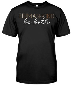 Human Kind Be Both Shirt