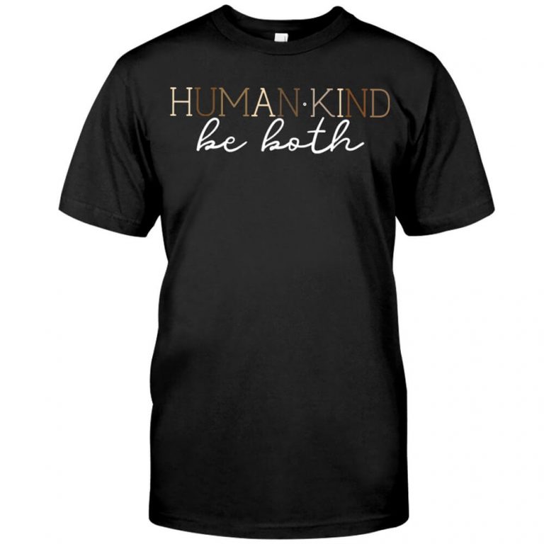 Human Kind Be Both Shirt
