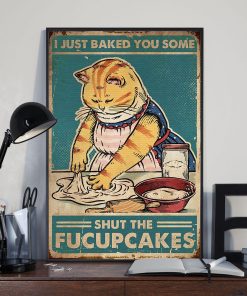 I Just Baked You Some Shut The Fucupcakes Meow Cat Poster