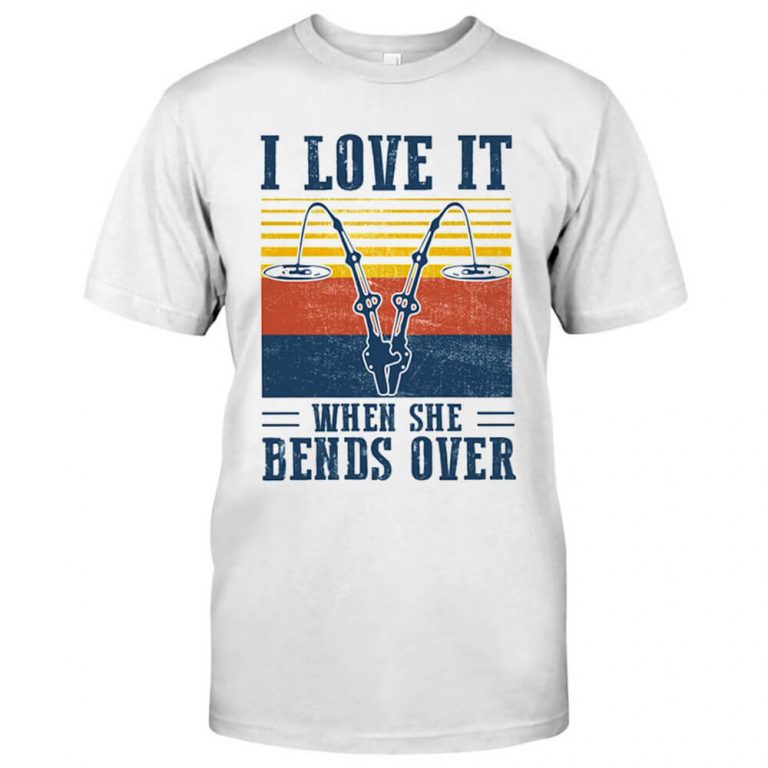 I Love It When She Bends Over Fishing Tshirt