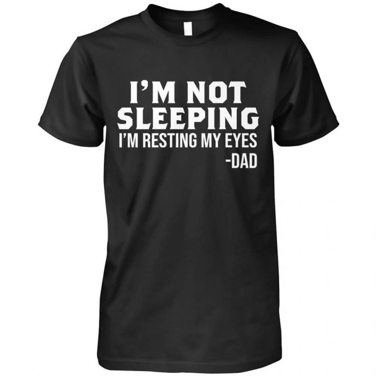 I'm Not Sleeping I'm Interesting My Eyes Dad Happy Father's Day Shirt