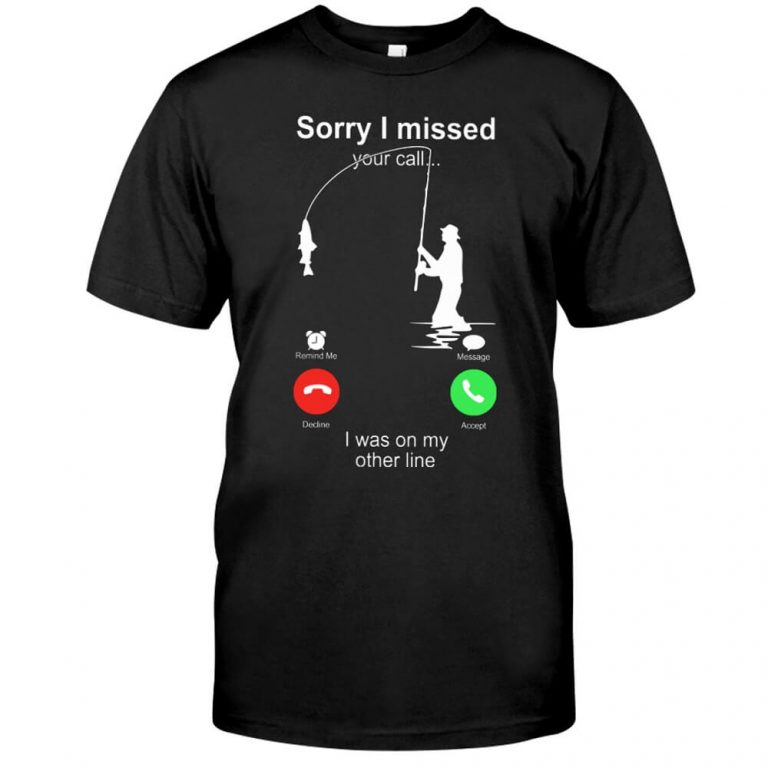 Sorry I Misses Your Call I Was On My Other Line Fishing Bass TShirt