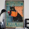 Thats What I Do I Read Books I Drink Wine And I Know Things Black Cat Poster