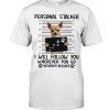 Chihuahua Personal Stalker I Will Follow You Wherever You Go Bathroom Included Dog Mug Shot Shirt 2 Chihuahua Personal Stalker