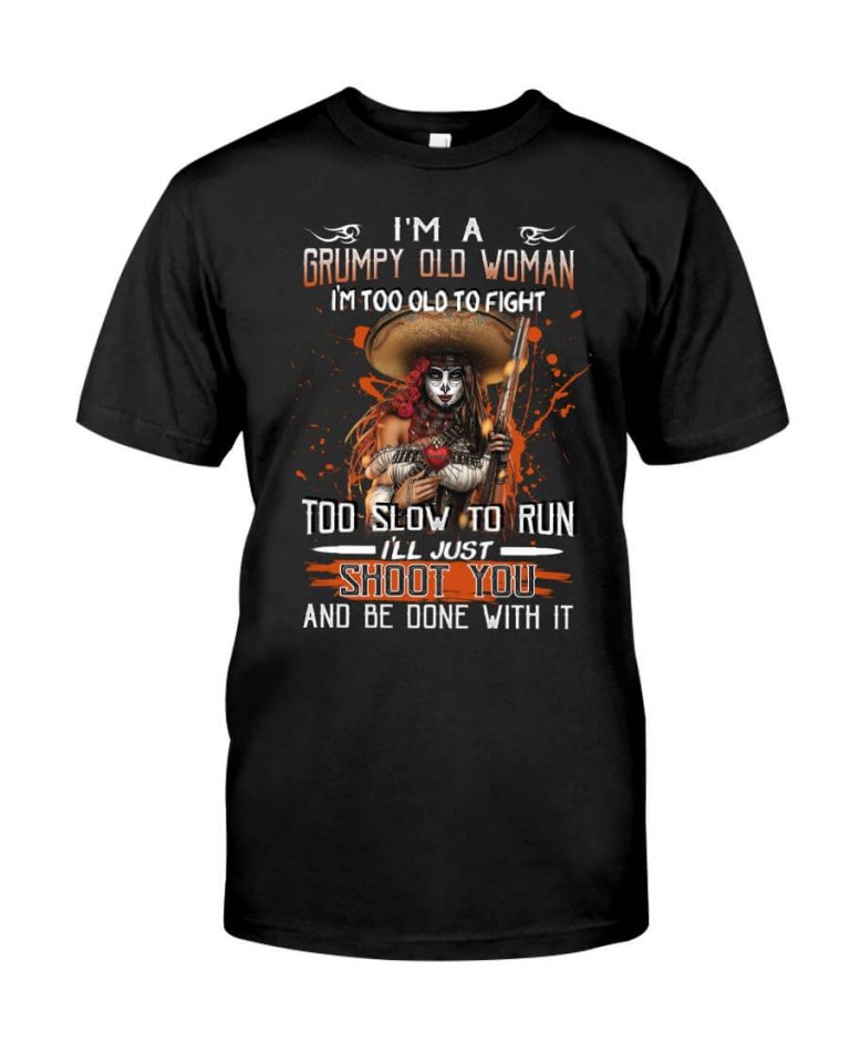 I'm a grumpy old woman i'm too old to fight too slow to run Tshirt