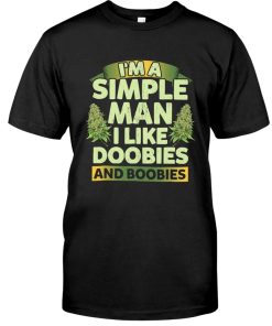 I'm a simple man I like Doobies and Boobies Shirt