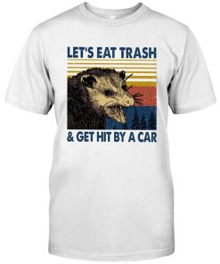 Let's Eat Trash Get Hit By A Car Racoon Vintage Shirt