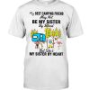 My Best Knitting Friend May Not Be My Sister By Blood But She’s My Sister By Heart Camping Flamingo Shirt 2 My Best Knitting Friend May Not Be My Sister By Blood But She’s My Sister By Heart Camping Flamingo Shirt