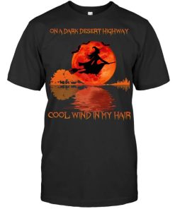 On a dark desert highway cool wind in my hair guitar witch hippie red moon Shirt