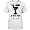 Piss Me Off I will slap you so hard even google wont find you Black Cat Tshirt